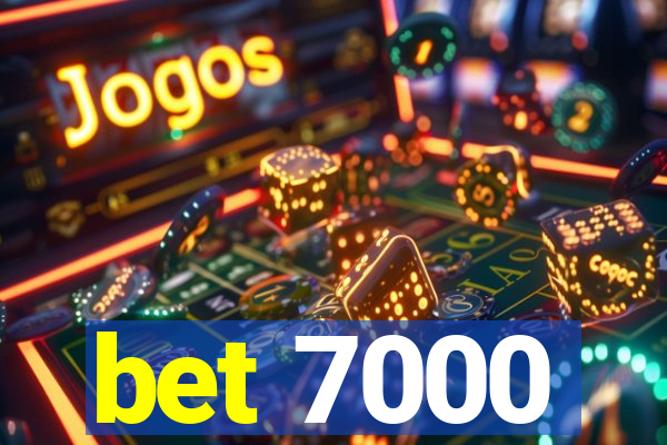 bet 7000